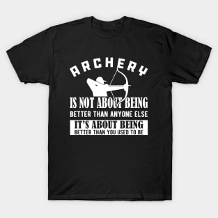 Archery - It's about being better than you used to be T-Shirt